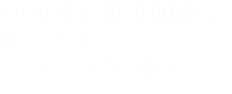 OUTSIDE LIGHTING  AND GARDEN ELECTRICAL WORKS